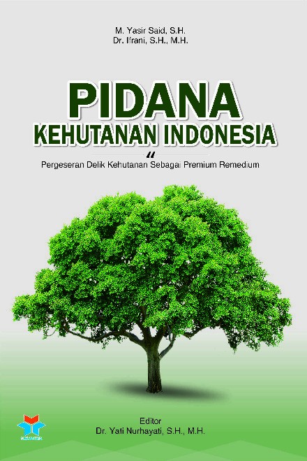 PIDANA KEHUTANAN INDONESIA; Pergeseran Delik Kehutanan Sebagai Premium Remedium